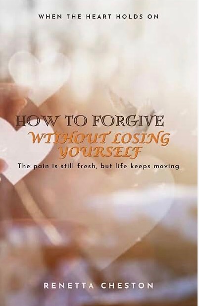 Book cover with soft blurred background, title about forgiveness, author's name Renetta Cheston, and subtitle about pain and life.