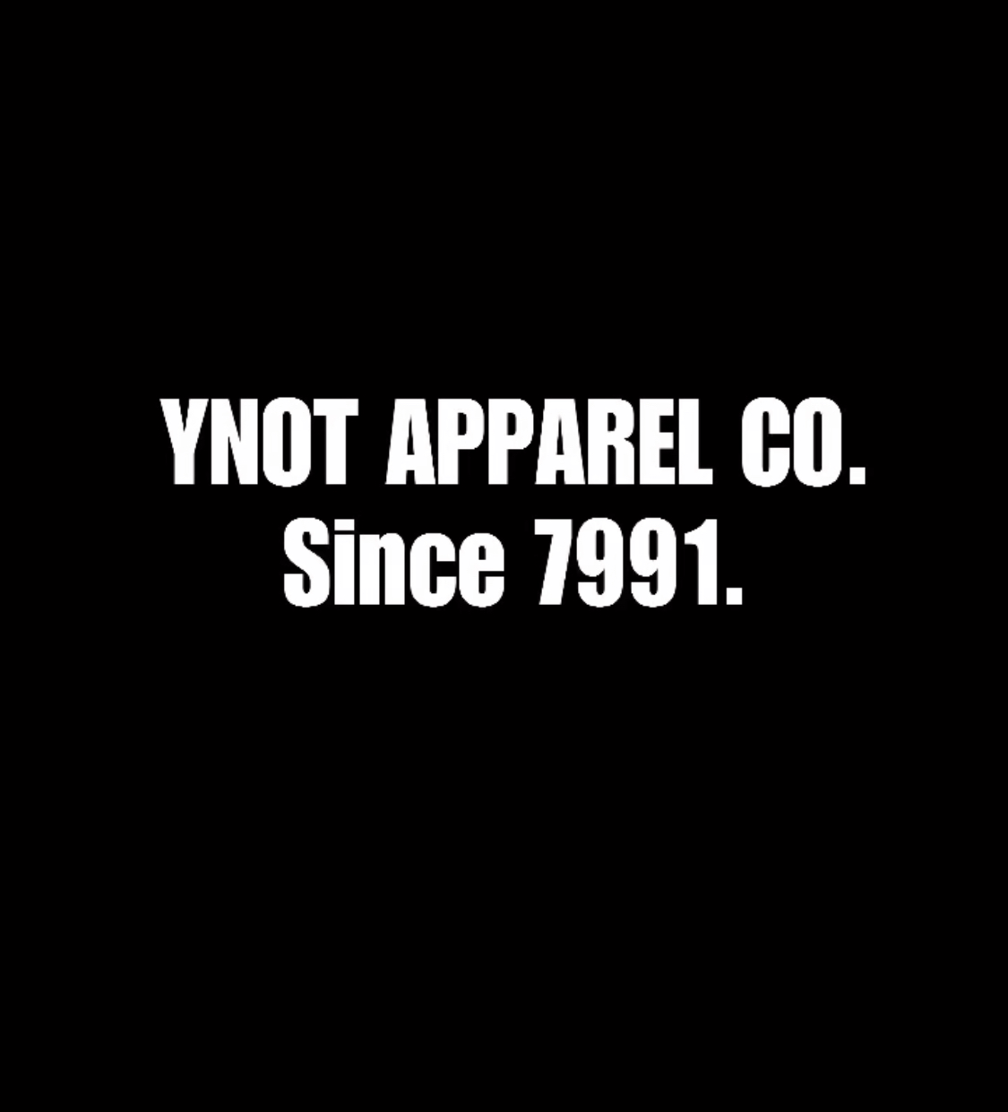 Black background with white text reading 'YNOT APPAREL CO. Since 1991.'