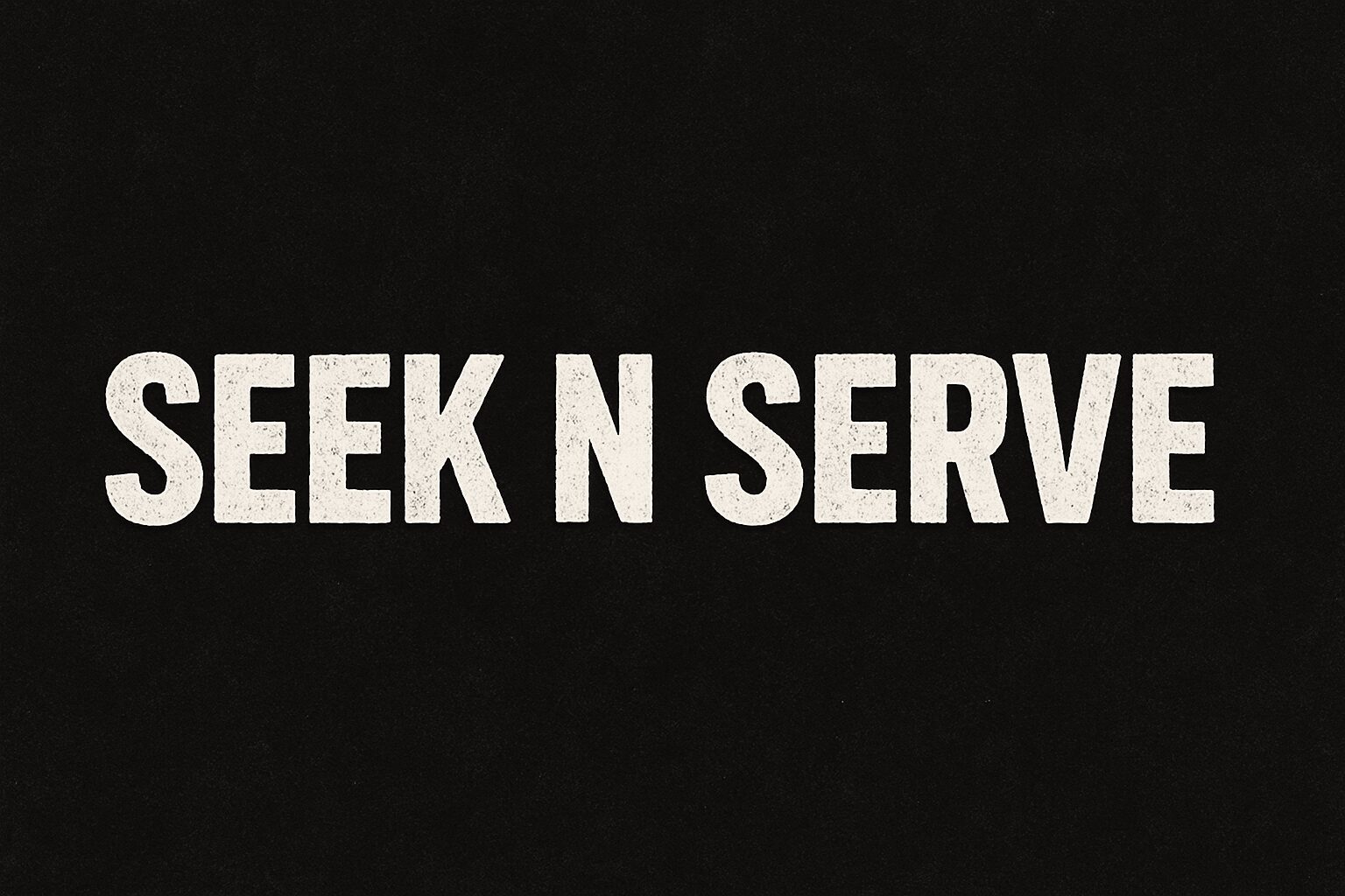 Text reading 'SEEK N SERVE' on a black background.