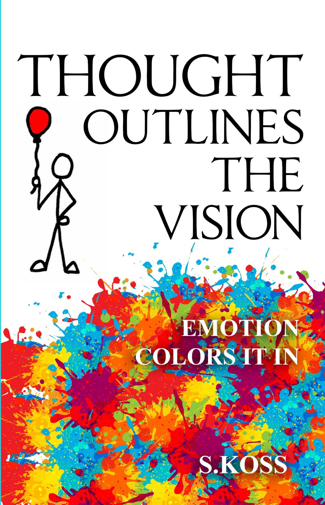 Text with a stick figure holding a red balloon, colorful paint splashes, and the author's name, S. Koss.