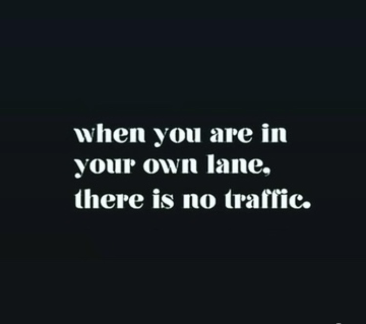 Text on dark background reads, 'when you are in your own lane, there is no traffic.'