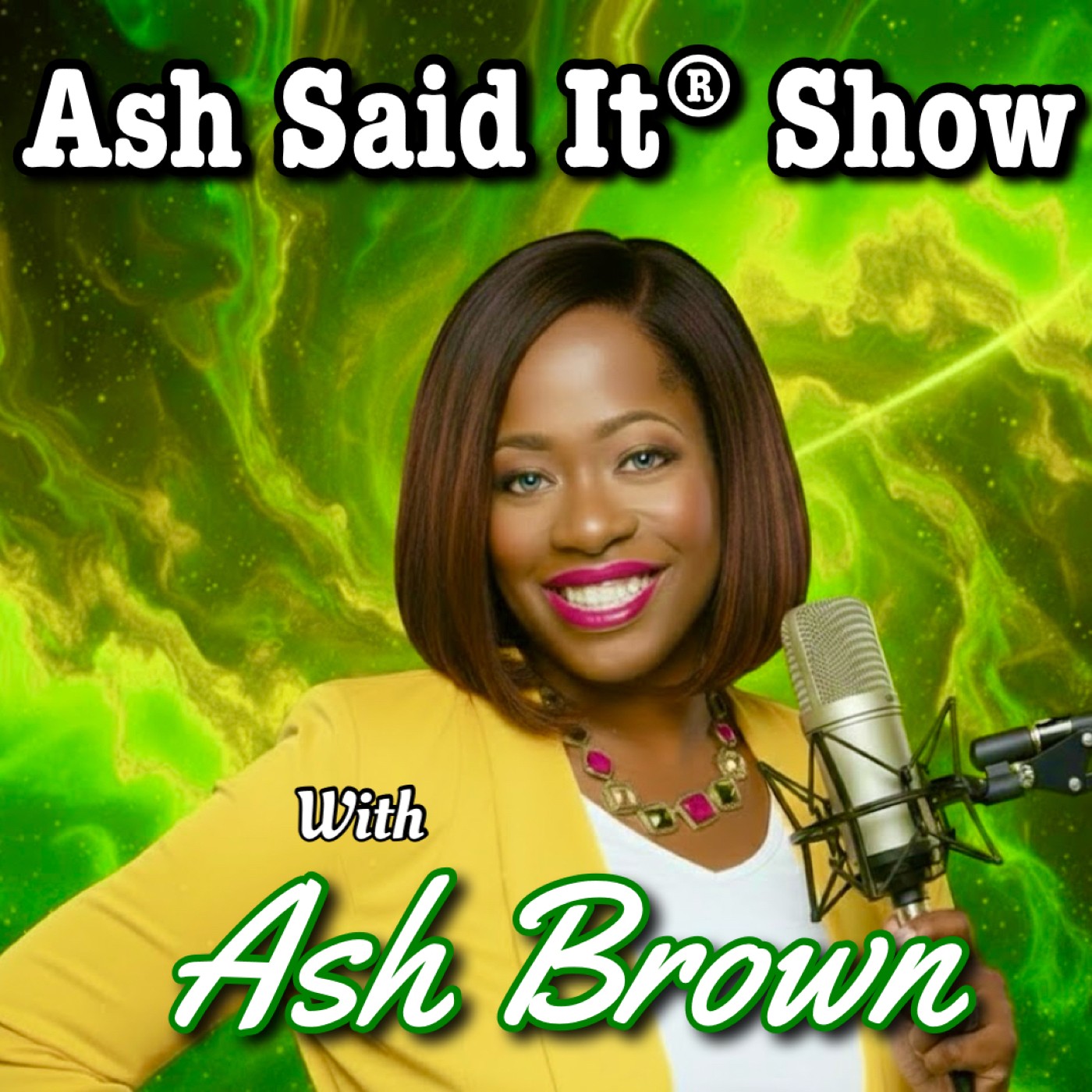 Woman smiling with microphone, green abstract background, text about Ash Said It Show with Ash Brown, colorful and vibrant.