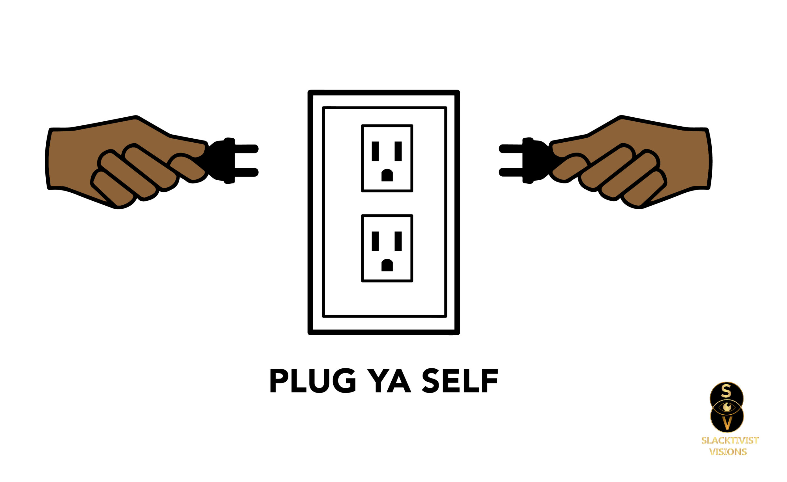 Two hands holding plugs near an electrical outlet with the text 'PLUG YA SELF'.
